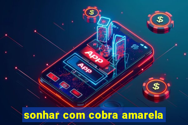 sonhar com cobra amarela